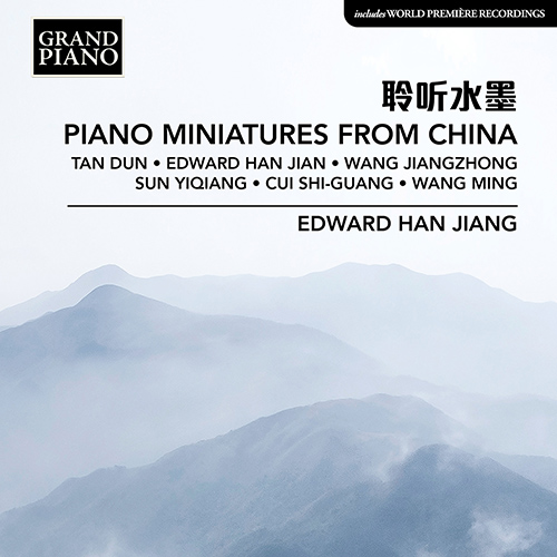 Piano Miniatures from China – JIANG, Edward Han • SUN, Yiqiang • TAN, Dun • WANG, Jianzhong • WANG, Ming (Edward Han Jiang)