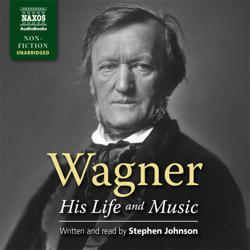 JOHNSON, S.: Wagner, His Life and Music (Unabridged)