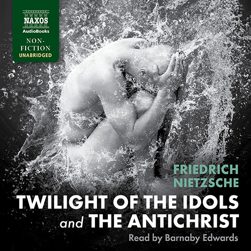 NIETZSCHE, F.: Twilight of the Idols and The Antichrist (Unabridged)