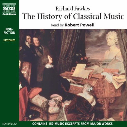 FAWKES, R.: The History of Classical Music (Unabridged)