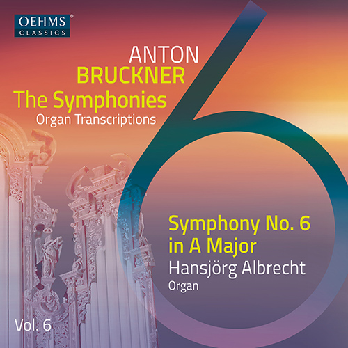 BRUCKNER, A.: Symphonies (Organ Transcriptions), Vol. 6 – Symphony No. 6
