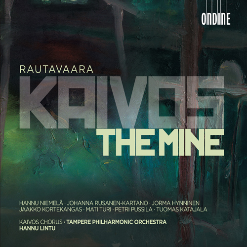 RAUTAVAARA Kaivos (‘The Mine’) [Opera]