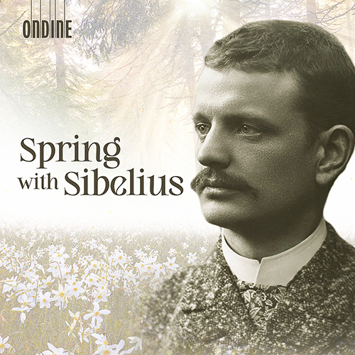 SIBELIUS, J.: Spring with Sibelius – Spring Song, Op. 15 • Nocturne • Intermezzo • Evening in Spring