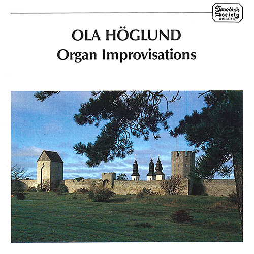 Organ Recital: Höglund, Ola – BILLING, E. • GRANQVIST, I. • HARTMAN, O. • LIEDGREN, E. • NILSSON, P. (Organ Improvisations)