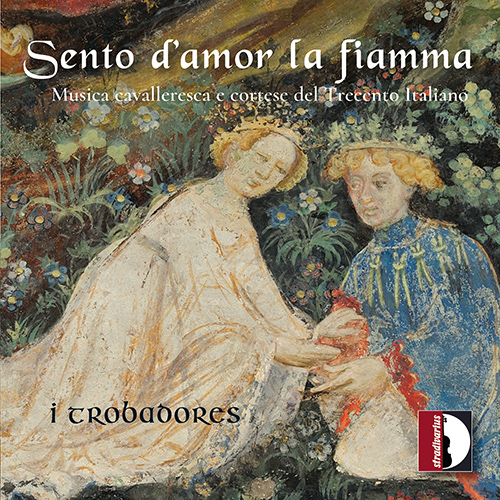 Chivalric and Courtly Music of the Italian Trecento (Sento d'amor la fiamma) (I Trobadores)