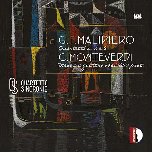 MALIPIERO, G.F.: String Quartets Nos. 2, 3 and 6 • MONTEVERDI, C.: Messa da capella II (arr. for string quartet) (Quartetto Sincronie)