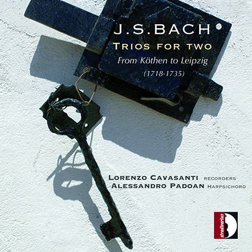 BACH, J.S.: Arrangements for Recorder and Harpsichord (Trios for Two – From Köthen to Leipzig) (Cavasanti, Padoan)