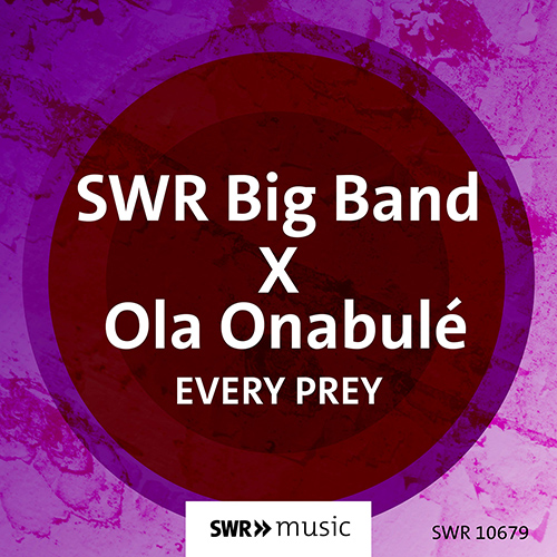 ONABULÉ, Ola • SWR BIG BAND: Every Prey