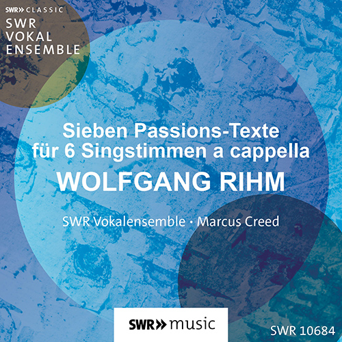 RIHM, W.: 7 Passions-Texte (South West German Radio Vocal Ensemble, M. Creed)