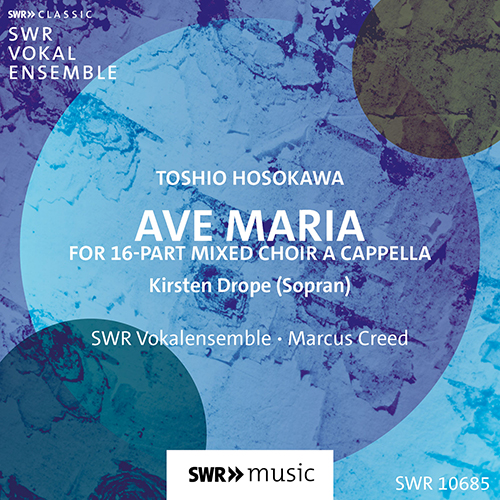 HOSOKAWA, Toshio: Ave Maria (K, Drope, South West German Radio Vocal Ensemble, M. Creed)