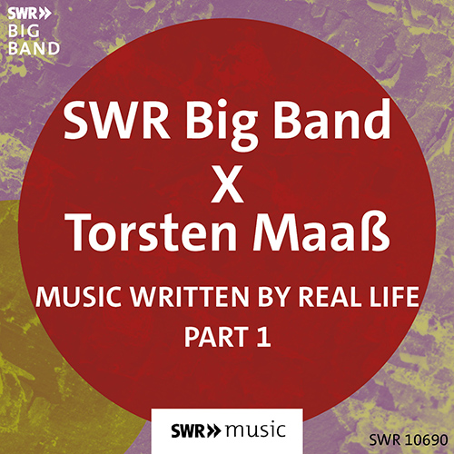 Torsten MAAß • SWR BIG BAND: Music Written by Real Life, Part 1