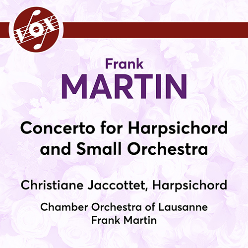 MARTIN, F.: Harpsichord Concerto (Jaccottet, Lausanne Chamber Orchestra, F. Martin)