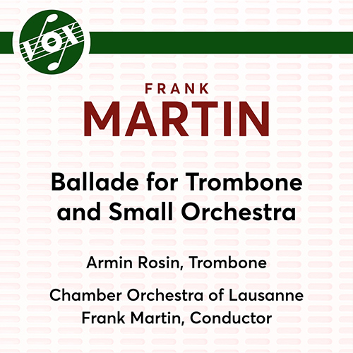 MARTIN, F.: Ballade for Trombone and Orchestra (A. Rosin, Lausanne Chamber Orchestra, F. Martin)