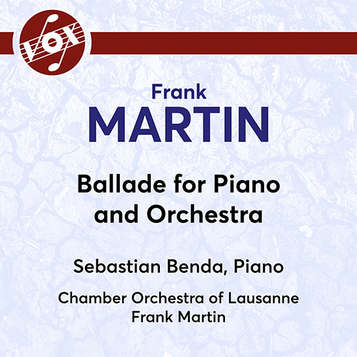 MARTIN, F.: Ballade for Piano and Orchestra (S. Benda, Lausanne Chamber Orchestra, F. Martin)