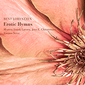 LORENTZEN Erotic Hymns (Larsen, Christensen, Stroz)