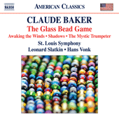 Claude BAKER The Glass Bead Game, Awaking the Winds, Shadows: Four Dirge-Nocturnes, The Mystic Trumpeter (St. Louis Symphony, Latkin, Vonk)