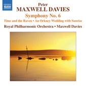 MAXWELL DAVIES, P.: Symphony No. 6 / Time and the Raven / An Orkney Wedding with Sunrise (Royal Philharmonic, Maxwell Davies)