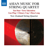 Asian Music for String Quartet - TAN, Dun / TAKEMITSU, Toru / GAO, Ping / UNG, Chinary / ZHOU, Long (New Zealand String Quartet)