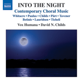 Choral Concert: Vox Humana - WHITACRE, E. / PAULUS, S. / CHILDS, D.N. / PART, A. / TAVENER, J. / BETINIS, A. / LAURIDSEN, M. (Into the Night)