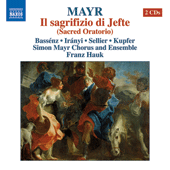 MAYR, J.S.: Sagrifizio di Jefte (Il) [Oratorio] (Bassenz, Iranyi, Sellier, Kupfer, Simon Mayr Choir and Ensemble, Hauk)