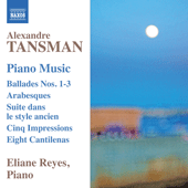 TANSMAN, A.: Piano Music - Ballades Nos. 1-3 / Arabesques / Suite dans le style ancien / 5 Impressions / 8 Cantilenes (Reyes)