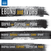 Clarinet Recital: Simon, Andrew - NICHIFOR, S. /   HOROVITZ, J. / LUTOSŁAWSKI, W. / COOKE, A. / ARNOLD, M. (Ebony and Ivory)