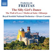 FREITAS, F. de: Silly Girl's Dance (The) / The Wall of Love / Suite medieval / Ribatejo (Royal Scottish National Orchestra, Cassuto)