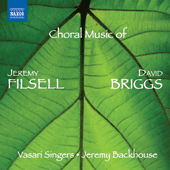 FILSELL, J. / BRIGGS, D.: Choral Music (Vasari Singers, Backhouse)