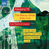 YE, Xiaogang: Macau Bride Suite (The) / 4 Poems of Lingnan