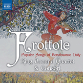 FROTTOLE - Popular Songs of Renaissance Italy (Ring Around Quartet and Consort)