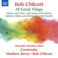 CHILCOTT, B.: Choral Music (All Good Things)