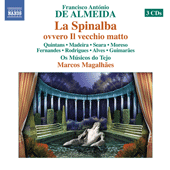 ALMEIDA, F.A. de: La Spinalba, ovvero Il vecchio matto [Opera] (Quintans, Madeira, Seara, Moreso, Fernandes, Os Musicos do Tejo, Magalhaes)