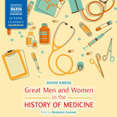 ANGUS, D.: Great Men and Women in the History of Medicine (Unabridged)