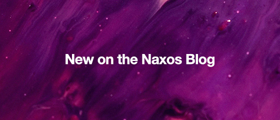 New on the Naxos Blog