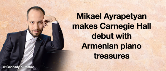 Mikael Ayrapetyan makes Carnegie Hall debut with Armenian piano treasures