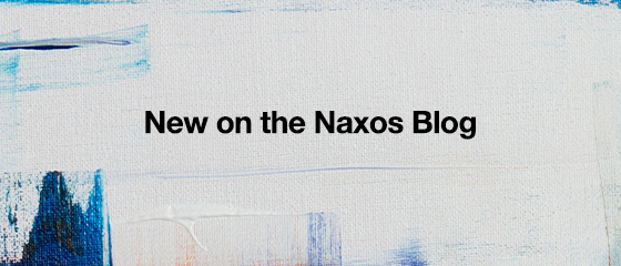 New on the Naxos Blog