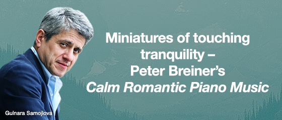 Miniatures of touching tranquility &ndash; Peter Breiner&rsquo;s Calm Romantic Piano Music