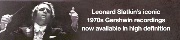 Leonard Slatkin&rsquo;s iconic 1970s Gershwin recordings now available in high definition