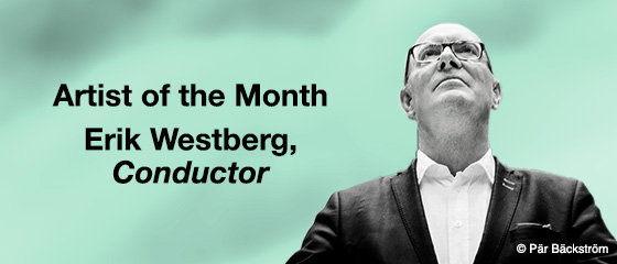 Artist of the Month &ndash; Erik Westberg, Conductor