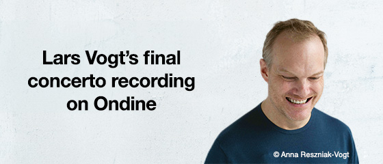 Lars Vogt&rsquo;s final concerto recording on Ondine
