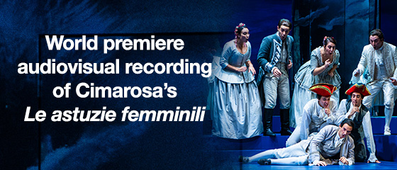 World premiere audiovisual recording of Cimarosa’s Le astuzie femminili