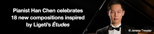 Pianist Han Chen celebrates 18 new compositions inspired by Ligeti&rsquo;s &Eacute;tudes