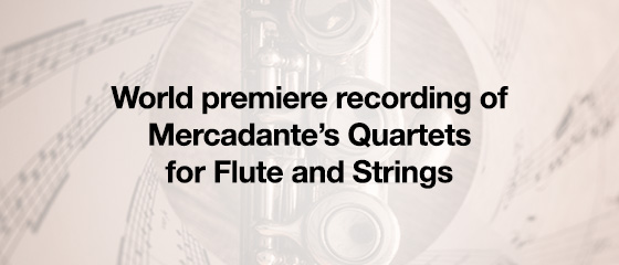 World premiere recording of Mercadante’s Quartets for Flute and Strings