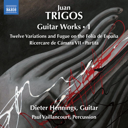 TRIGOS, J.: Guitar Works, Vol. 1 – 12 Variations and Fugue on the Folia de España • Ricercare de Cámara VII • Partita TRIGOS, J.: Guitar Works, Vol. 1 – 12 Variations and Fugue on the Folia de España • Ricercare de Cámara VII • Partita